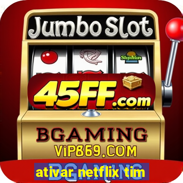 ativar netflix tim